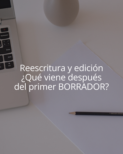Reescritura y edición: ¿qué viene después del primer borrador?