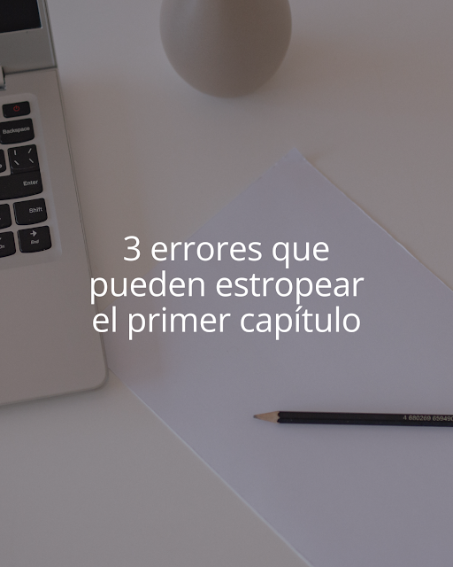 3 errores que pueden estropear el primer capítulo