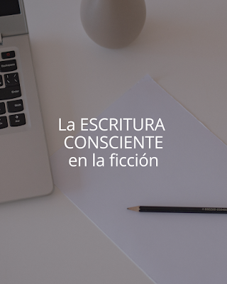 La escritura consciente en la ficción